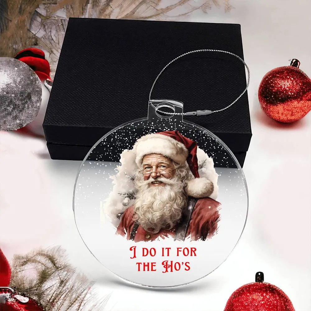 I Do it for the Ho's Sarcastic Dirty Santa Funny Christmas Acrylic Round Ornament