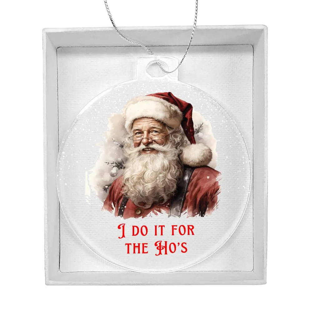 I Do it for the Ho's Sarcastic Dirty Santa Funny Christmas Acrylic Round Ornament