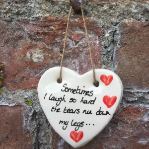 Sometimes I laugh So Hard Ceramic Heart